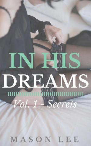 Cover of the book In His Dreams: Vol. 1 - Secrets by P.J. Cooper