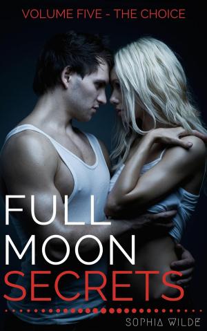 Cover of the book Full Moon Secrets: Volume Five - The Choice by Peter Lumba