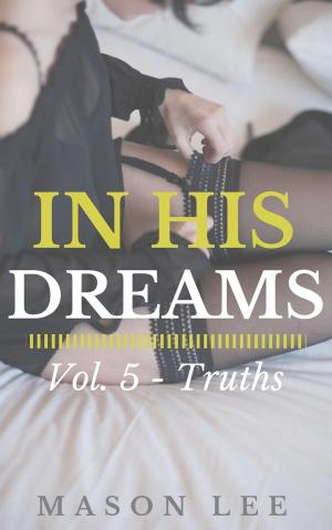 Cover of the book In His Dreams: Vol. 5 - Truths by Ana Vela