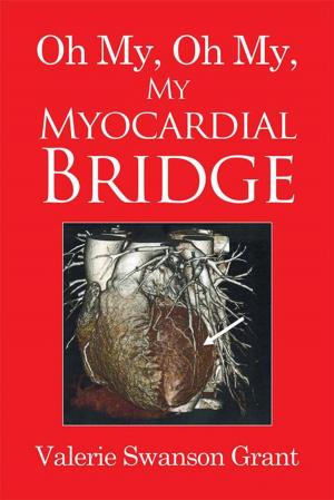 Cover of the book Oh My, Oh My, My Myocardial Bridge by Dollie Howard Jackson