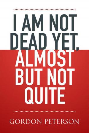 Cover of the book I Am Not Dead Yet, Almost but Not Quite by Robin McDougal