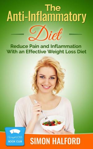 bigCover of the book The Anti-Inflammatory Diet: Reduce Pain and Inflammation With an Effective Weight Loss Diet by 