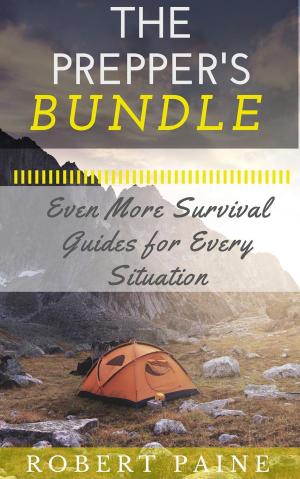 Cover of the book The Prepper's Bundle: Even More Survival Guides for Every Situation by Norah Black