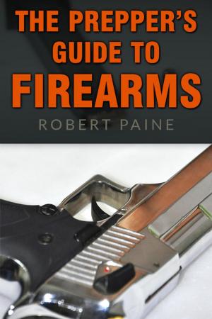 Cover of the book The Prepper's Guide to Firearms by Noah Porter