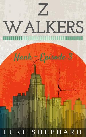 Cover of the book Z Walkers: Hank - Episode 3 by Luke Shephard