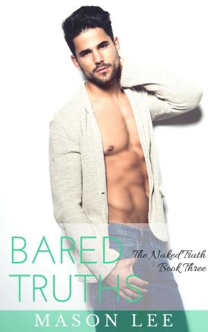 Cover of the book Bared Truths: The Naked Truth - Book Three by Mason Lee