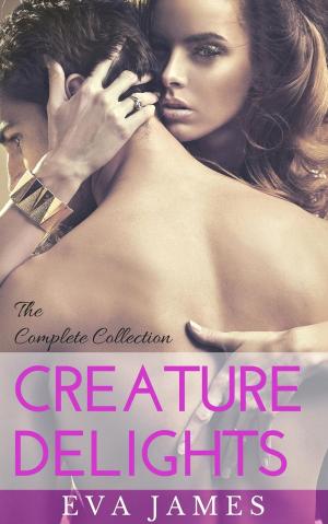 Cover of the book Creature Delights: The Complete Collection by Eva James