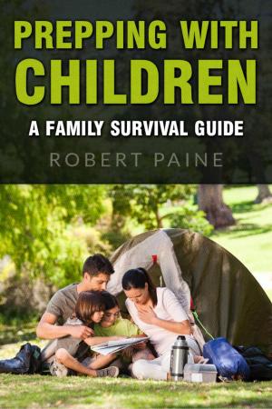Cover of the book Prepping with Children: A Family Survival Guide by Mason Lee