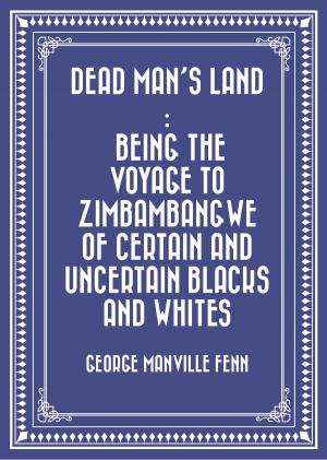 Cover of the book Dead Man's Land : Being the Voyage to Zimbambangwe of certain and uncertain blacks and whites by Fanny Burney
