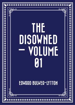 Cover of the book The Disowned — Volume 01 by Edward Bulwer-Lytton