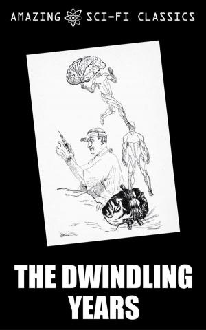 Cover of the book The Dwindling Years by Murray Leinster, Lester del Rey, Frederik Pohl, Robert Sheckley, Jack Vance, Frederic Brown, Phillips Barbee, Amazing Sci-Fi Classics-020edt