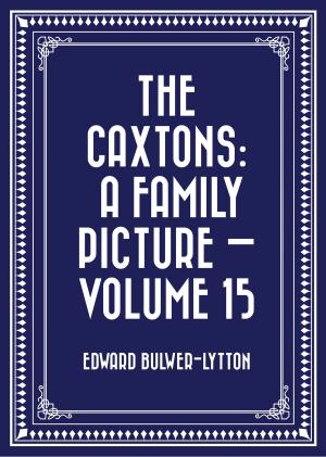 Book cover of The Caxtons: A Family Picture — Volume 15