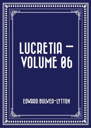 Cover of the book Lucretia — Volume 06 by William John Locke