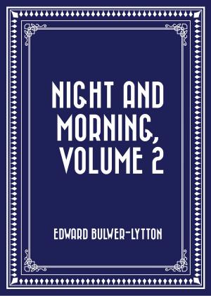 Cover of the book Night and Morning, Volume 2 by Fanny Burney