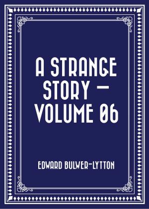 Cover of the book A Strange Story — Volume 06 by Daniel Defoe