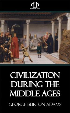 Cover of the book Civilization During the Middle Ages by Charles Kadlec, William Miller, Louis Brehier, Thomas Arnold, Ferdinand Chalandon, J.B. Bury-020edt