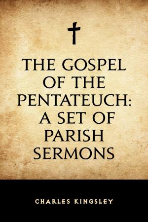 Cover of the book The Gospel of the Pentateuch: A Set of Parish Sermons by Annie F. Johnston