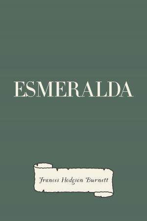 Cover of the book Esmeralda by Gilbert Parker