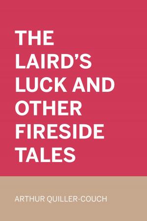 Cover of the book The Laird's Luck and Other Fireside Tales by E.W. Hornung