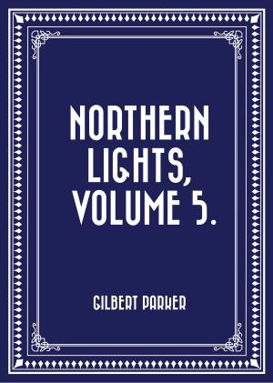 Cover of the book Northern Lights, Volume 5. by Winston Churchill