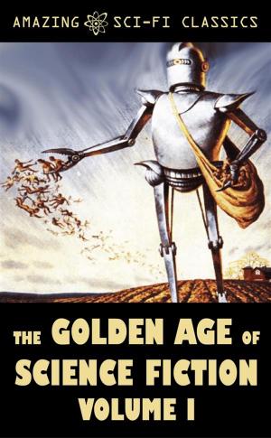 Cover of the book The Golden Age of Science Fiction - Volume I by Evelyn Smith, H. Beam Piper, Bryce Walton, Charles Shafhauser, John Sentry, J.F. Bone