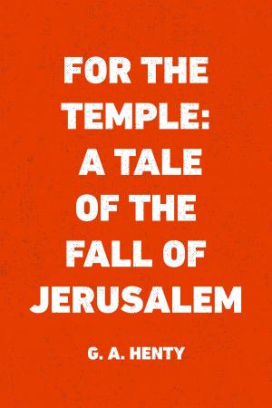 Cover of the book For the Temple: A Tale of the Fall of Jerusalem by A. E. W. Mason