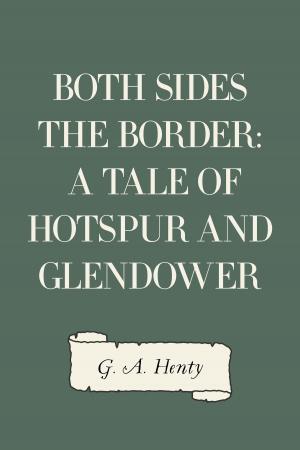 Cover of the book Both Sides the Border: A Tale of Hotspur and Glendower by Edward Bulwer-Lytton