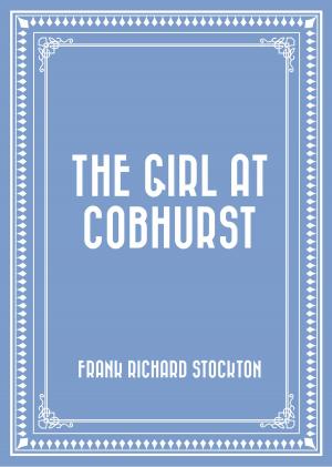 Cover of the book The Girl at Cobhurst by Frank Richard Stockton