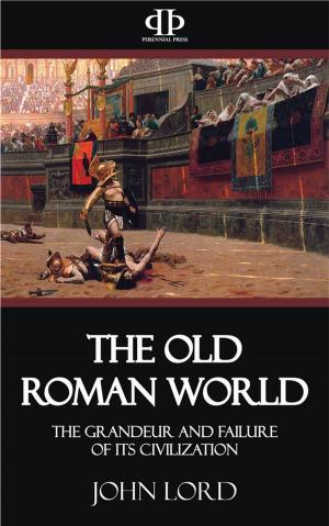 Cover of the book The Old Roman World - The Grandeur and Failure of its Civilization by Dawsonne Strong