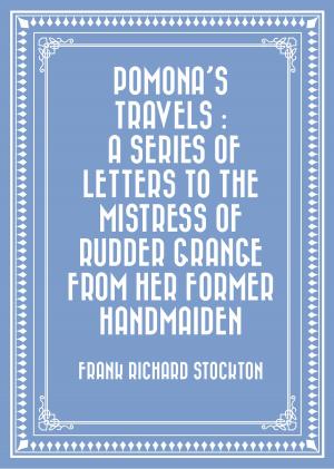 Book cover of Pomona's Travels : A Series of Letters to the Mistress of Rudder Grange from her Former Handmaiden