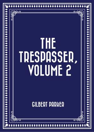 Cover of the book The Trespasser, Volume 2 by Aunt Friendly