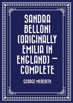 Cover of the book Sandra Belloni (originally Emilia in England) — Complete by Edward Bulwer-Lytton