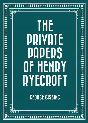Cover of the book The Private Papers of Henry Ryecroft by H.P. Lovecraft
