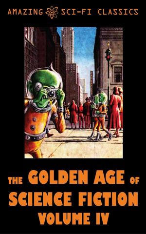 Cover of the book The Golden Age of Science Fiction - Volume IV by Evelyn E. Smith, Roger Dee, Ross Rocklynne, Jim Harmon, J.F. Bone, Robert Abernathy, C.L. Moore, Walter Bupp, Edmond Hamilton, Algis Budrys, Mark Clifton