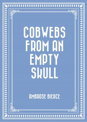 Cover of the book Cobwebs from an Empty Skull by Charles Spurgeon