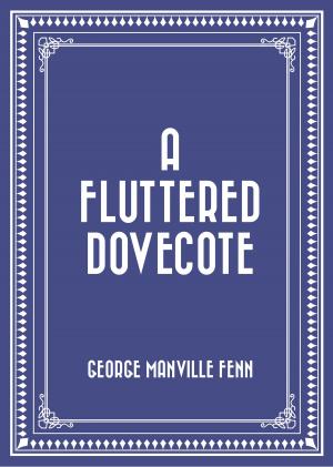 Cover of the book A Fluttered Dovecote by Emily Sarah Holt