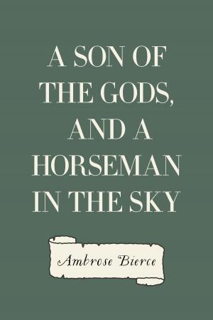 Cover of the book A Son of the Gods, and A Horseman in the Sky by George Gissing