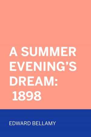 Cover of the book A Summer Evening's Dream: 1898 by Edward Bulwer-Lytton