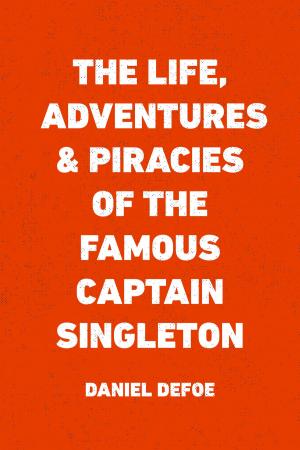 Cover of the book The Life, Adventures & Piracies of the Famous Captain Singleton by William Makepeace Thackeray