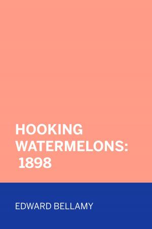 Cover of the book Hooking Watermelons: 1898 by Edward Bulwer-Lytton