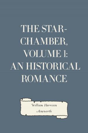 Cover of the book The Star-Chamber, Volume 1: An Historical Romance by William Morris
