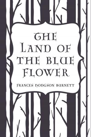 Cover of the book The Land of the Blue Flower by A. M. Williamson