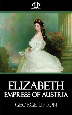 Cover of the book Elizabeth - Empress of Austria by Eileen Power