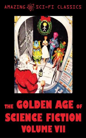 Cover of the book The Golden Age of Science Fiction - Volume VII by Bill Doede, William Morrison, Michael Shaara, Simon Eisner, Jack Sharkey, Fritz Leiber, Jim Harmon, Sydney van Scyoc, Dean Evans