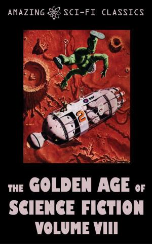 Cover of the book The Golden Age of Science Fiction - Volume VIII by Philip K. Dick, Harry Harrison, Philip Jose Farmer, Robert Bloch, H. Beam Piper, Marion Zimmer Bradley, Poul Anderson, Amazing Sci-Fi Classics-020edt