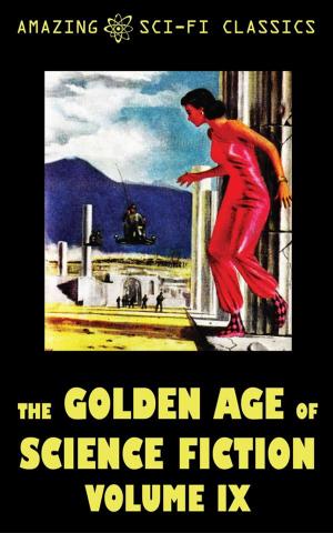 Cover of the book The Golden Age of Science Fiction - Volume IX by Murray Leinster, Robert Sheckley, Jack Huekels, Neil R. Jones, Harry Harrison, Keith Laumer, Frederik Pohl, Frank Herbert, Amazing Sci-Fi Classics-020edt