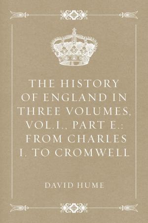 Book cover of The History of England in Three Volumes, Vol.I., Part E.: From Charles I. to Cromwell