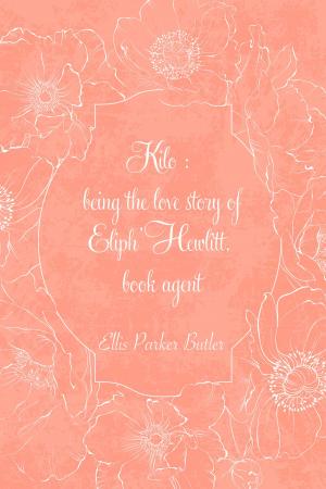 Cover of the book Kilo : being the love story of Eliph' Hewlitt, book agent by Arthur Hornblow