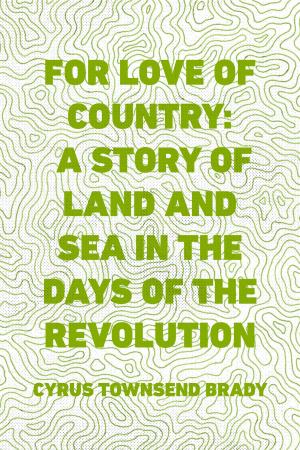 Cover of the book For Love of Country: A Story of Land and Sea in the Days of the Revolution by Edward Bulwer-Lytton