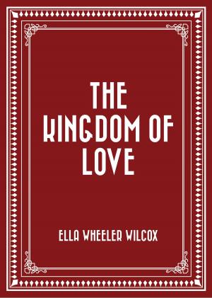 Cover of the book The Kingdom of Love by Edward Bulwer-Lytton